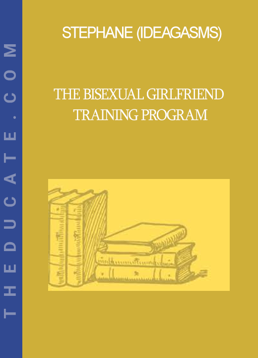 Stephane (Ideagasms) - The Bisexual Girlfriend Training Program