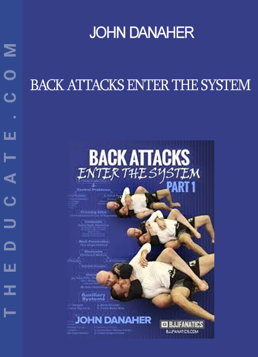 John Danaher - Back Attacks Enter The System