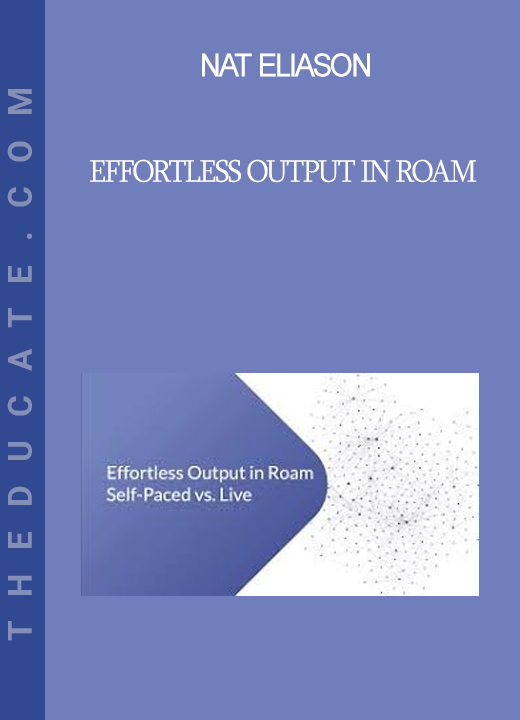 Nat Eliason - Effortless Output in Roam