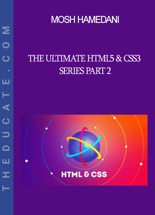 Mosh Hamedani - The Ultimate HTML5 & CSS3 Series Part 2