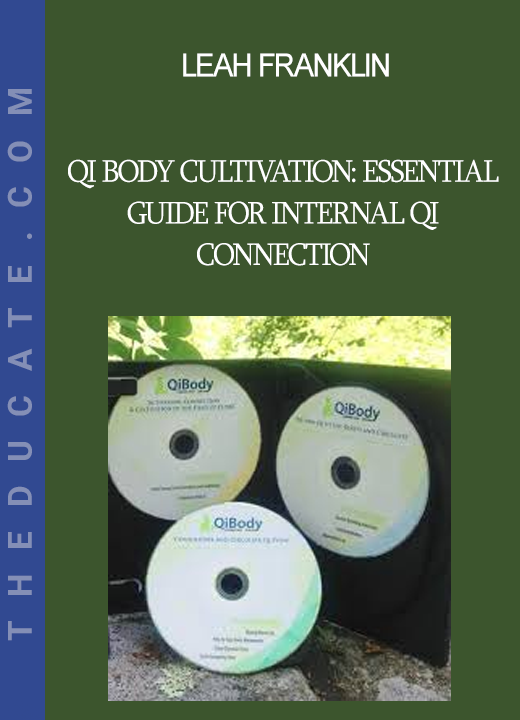 Leah Franklin - Qi Body Cultivation: Essential Guide for Internal Qi Connection