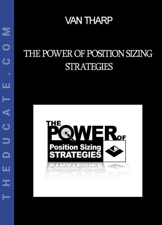 Van Tharp - The Power of Position Sizing Strategies