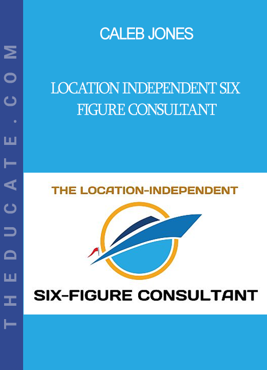 Caleb Jones - Location Independent Six Figure Consultant