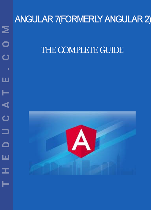 Angular 7 (formerly Angular 2) - The Complete Guide