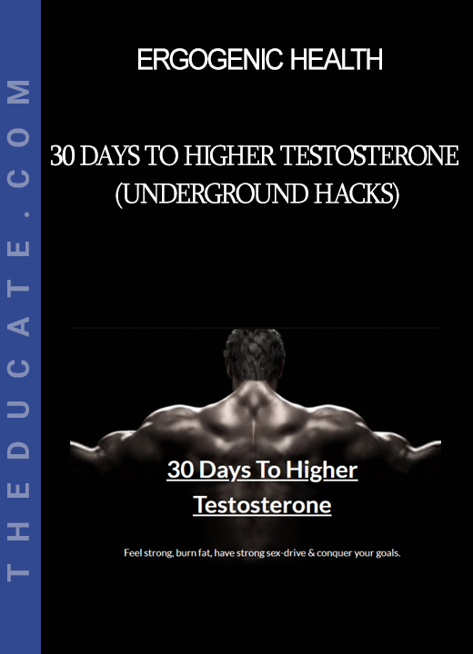 Ergogenic Health - 30 Days To Higher Testosterone (Underground Hacks)