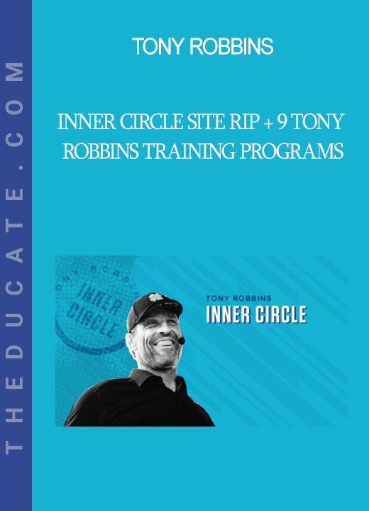 Tony Robbins - Inner Circle Site Rip + 9 Tony Robbins Training Programs