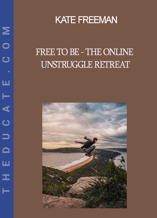 Kate Freeman - Free To Be - The Online UNstruggle Retreat