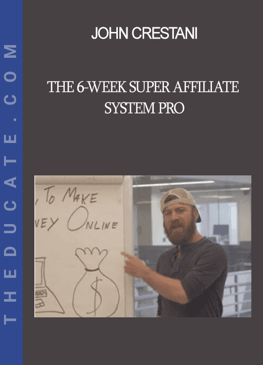 John Crestani - The 6-Week Super Affiliate System Pro