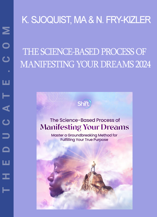 Kerstin Sjoquist MA & Nina Fry-Kizler MA - The Science-Based Process of Manifesting Your Dreams 2024