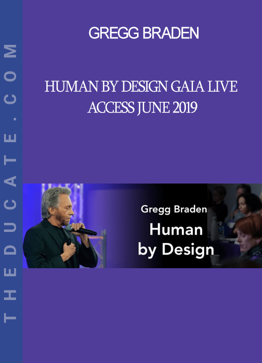 Gregg Braden - Human by Design Gaia Live Access June 2019