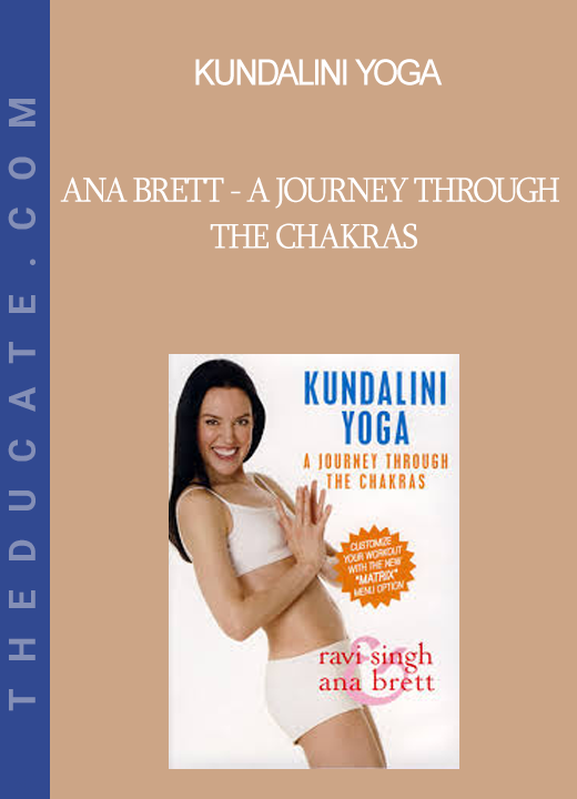 Kundalini Yoga - Ana Brett - A Journey Through The Chakras