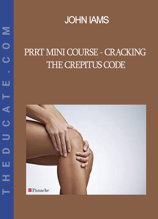 John Iams - PRRT Mini Course - Cracking the Crepitus Code