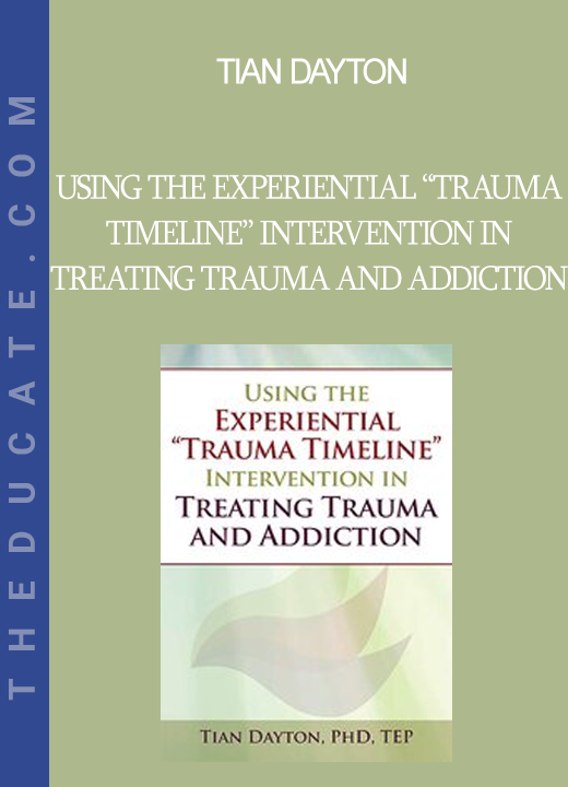 Tian Dayton - Using the Experiential “Trauma Timeline” Intervention in Treating Trauma and Addiction