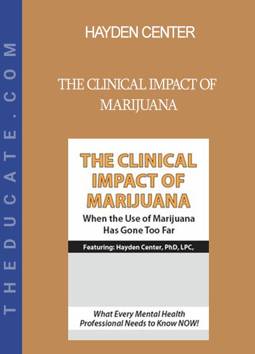 Hayden Center - The Clinical Impact of Marijuana: When the Use of Marijuana Has Gone Too Far