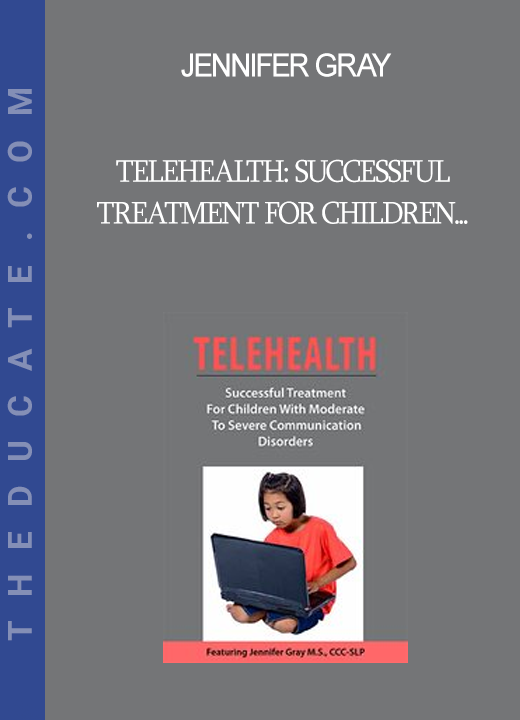 Jennifer Gray - Telehealth: Successful Treatment for Children with Moderate to Severe Communication Disorders