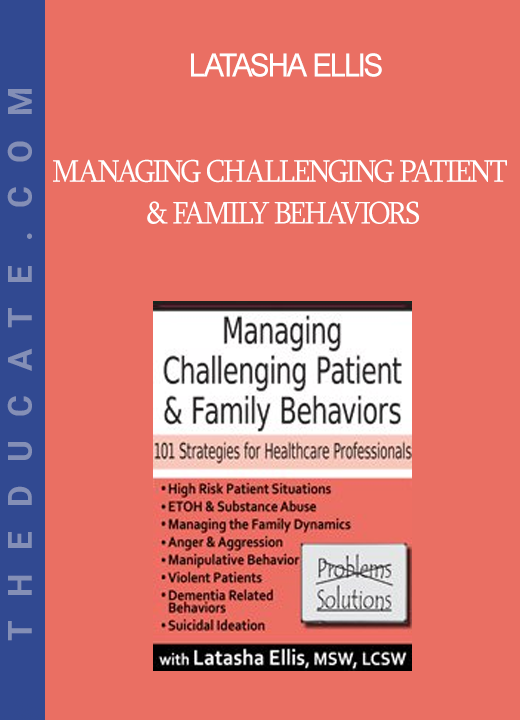 Latasha Ellis - Managing Challenging Patient & Family Behaviors: 101 Strategies for Healthcare Professionals