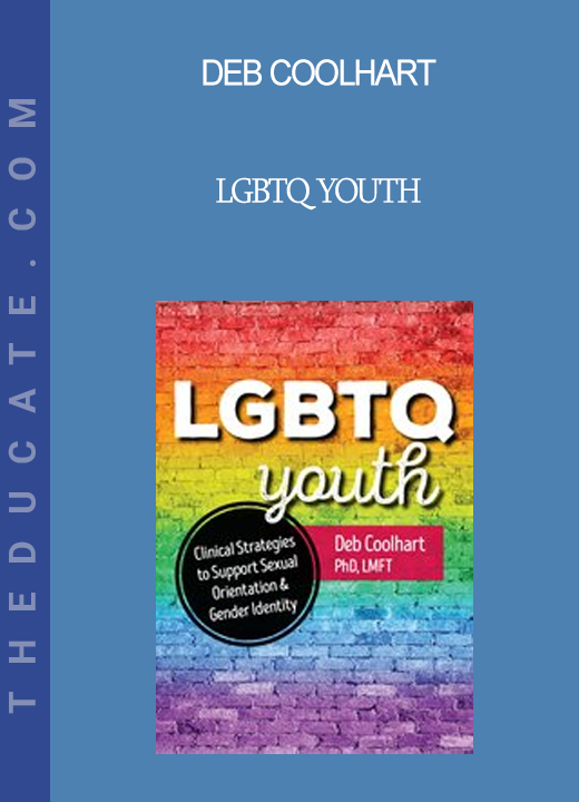 Deb Coolhart - LGBTQ Youth: Clinical Strategies to Support Sexual Orientation and Gender Identity