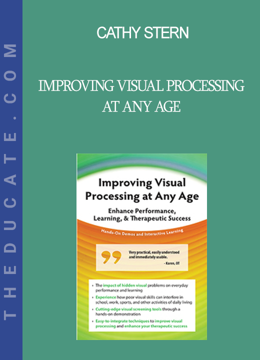 Cathy Stern - Improving Visual Processing at Any Age: Enhance Performance Learning & Therapeutic Success