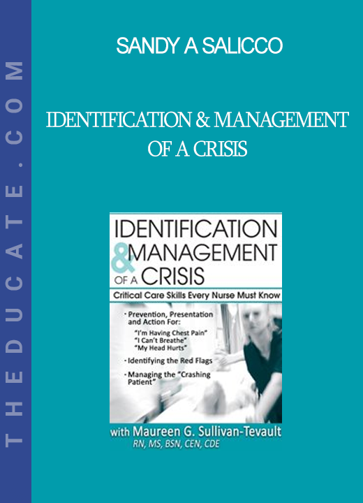 Sandy A Salicco - Identification & Management of a Crisis: Critical Care Skills Every Nurse Must Know