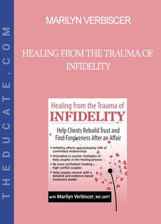 Marilyn Verbiscer - Healing from the Trauma of Infidelity: Help Clients Rebuild Trust and Find Forgiveness After an Affair