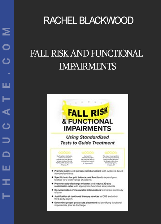 Rachel Blackwood - Fall Risk and Functional Impairments: Using Standardized Tests to Guide Treatment