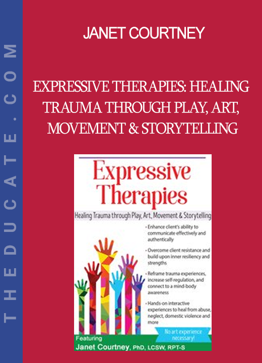 Janet Courtney - Expressive Therapies: Healing Trauma Through Play Art Movement & Storytelling