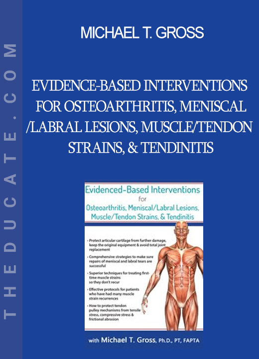 Michael T. Gross - Evidence-Based Interventions for Osteoarthritis Meniscal/Labral Lesions Muscle/Tendon Strains & Tendinitis