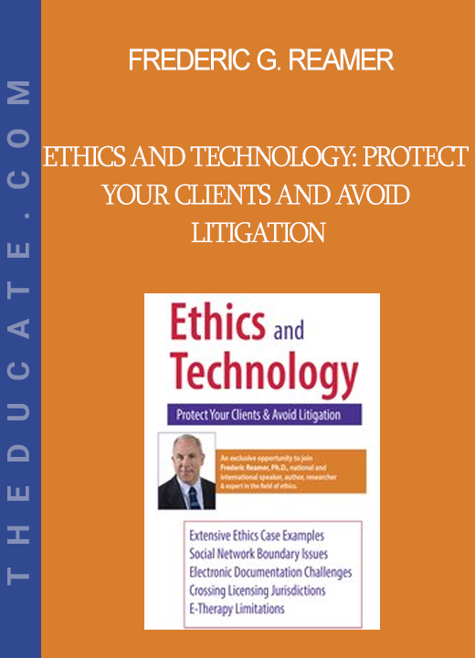 Frederic G. Reamer - Ethics and Technology: Protect Your Clients and Avoid Litigation