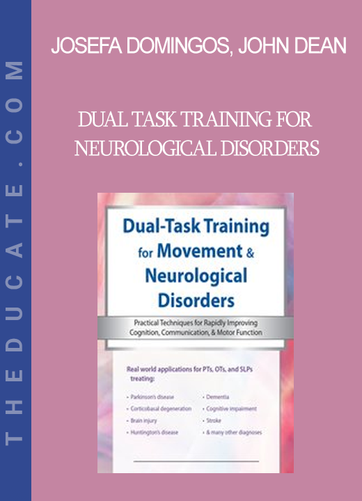 Josefa Domingos John Dean - Dual Task Training for Neurological Disorders: Practical Techniques for Rapidly Improving Cognition Communication & Motor Function