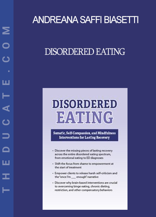 Andreana Saffi Biasetti - Disordered Eating: Somatic Self-Compassion and Mindfulness Interventions for Lasting Recovery