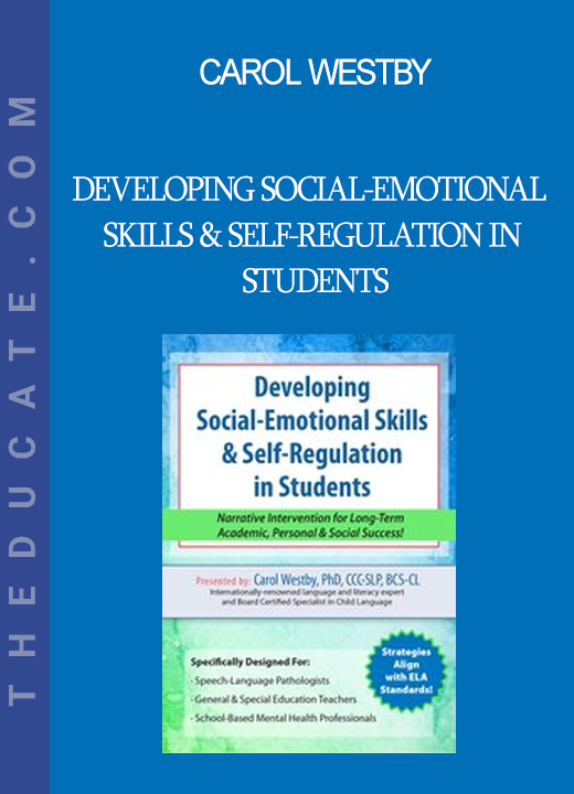 Carol Westby - Developing Social-Emotional Skills & Self-Regulation in Students: Narrative Intervention for Long-Term Academic Personal & Social Success!