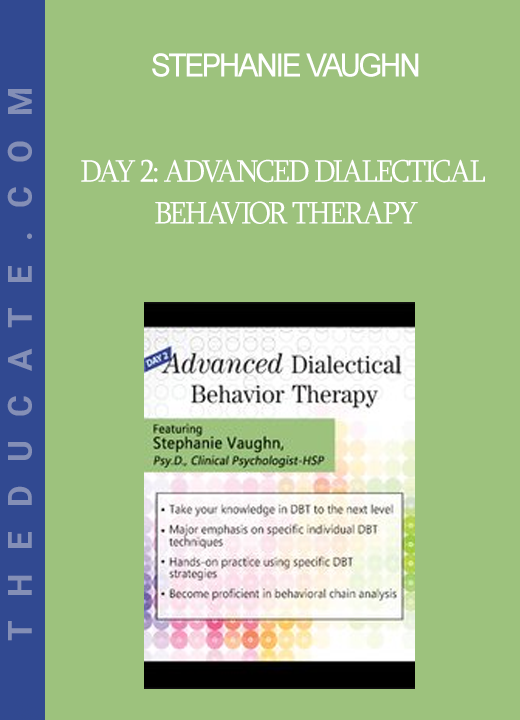 Stephanie Vaughn - Day 2: Advanced Dialectical Behavior Therapy