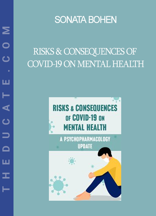 Sonata Bohen - Risks & Consequences of Covid-19 on Mental Health: A Psychopharmacology Update