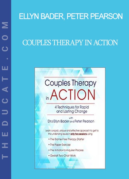 Ellyn Bader Peter Pearson - Couples Therapy in Action: 4 Techniques for Rapid and Lasting Change with Drs. Ellyn Bader and Peter Pearson