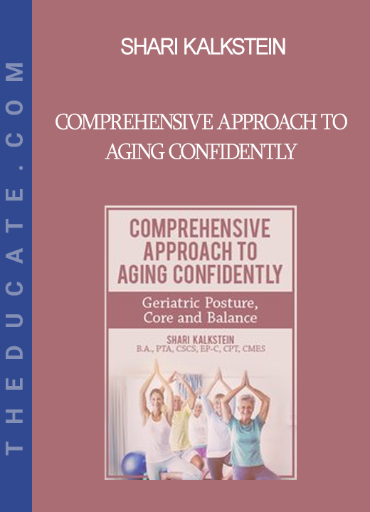 Shari Kalkstein - Comprehensive Approach to Aging Confidently: Geriatric Posture Core and Balance