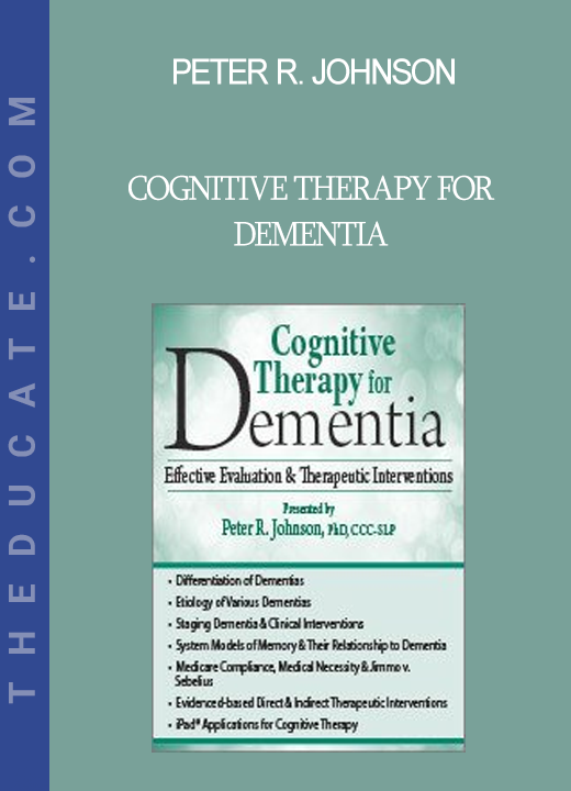 Peter R. Johnson - Cognitive Therapy for Dementia: Effective Evaluation & Therapeutic Interventions