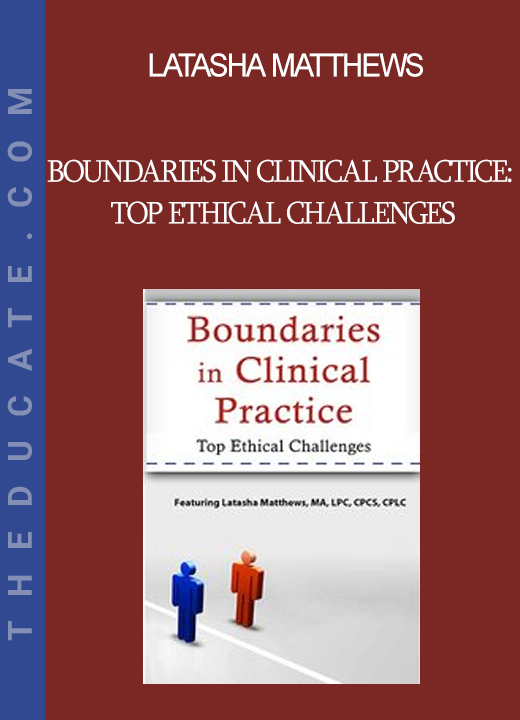 Latasha Matthews - Boundaries in Clinical Practice: Top Ethical Challenges