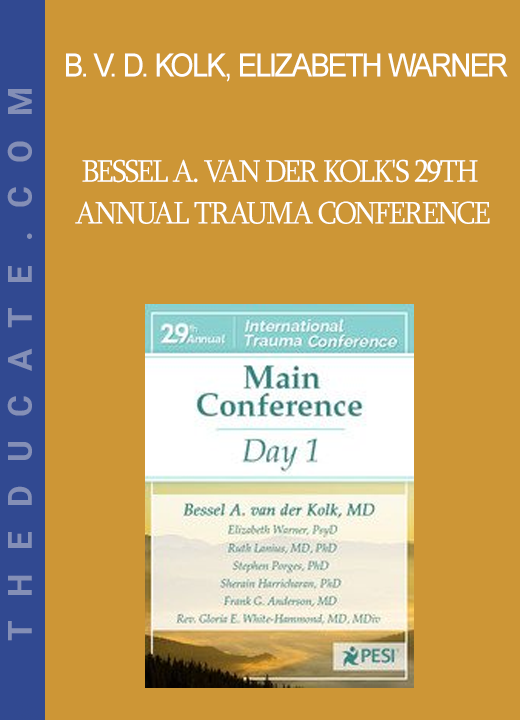 Bessel van der Kolk Elizabeth Warner Ruth Lanius Stephen Porges Richard C. Schwartz Matthew Sanford Sherain Harricharan Judson Brewer - Bessel A. van der Kolk's 29th Annual Trauma Conference: Main Conference Day 1