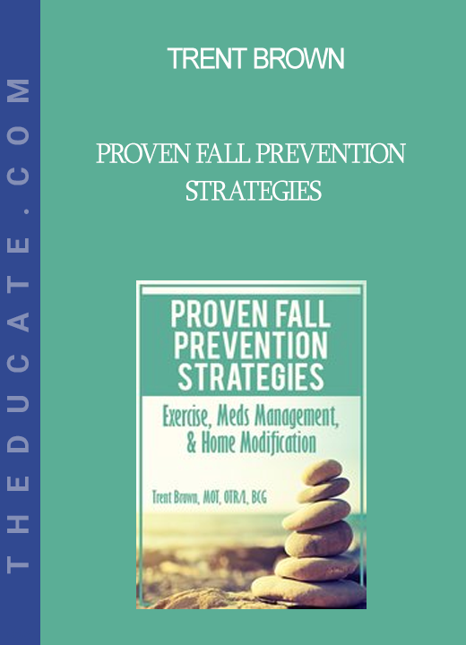 Trent Brown - Proven Fall Prevention Strategies: Exercise Meds Management & Home Modification