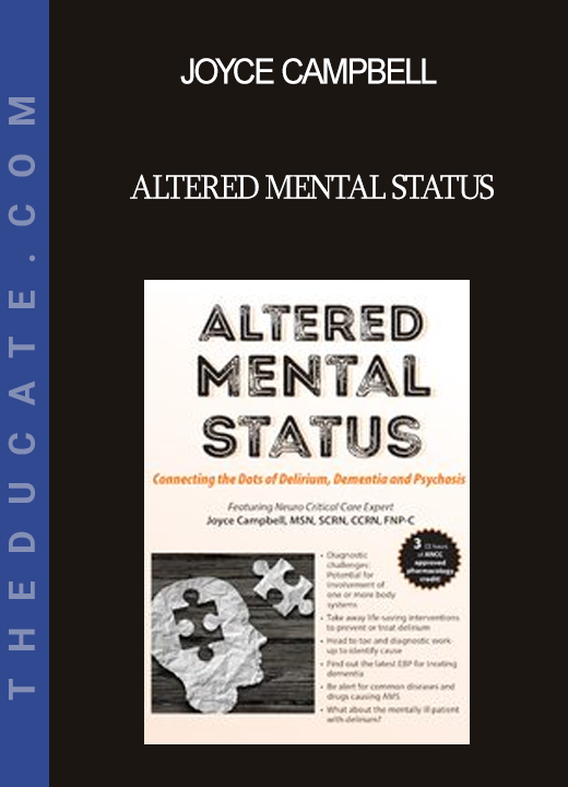 Joyce Campbell - Altered Mental Status: Connecting the Dots of Delirium Dementia and Psychosis