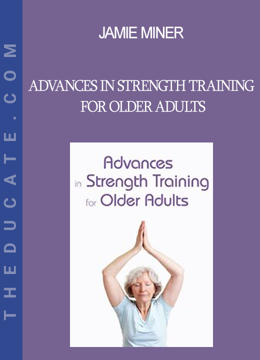 Jamie Miner - Advances in Strength Training for Older Adults