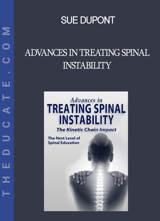 Sue DuPont - Advances in Treating Spinal Instability: The Kinetic Chain Impact