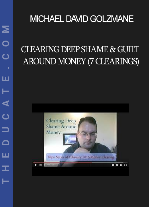 Michael David Golzmane - Clearing Deep Shame & Guilt Around Money (7 Clearings)