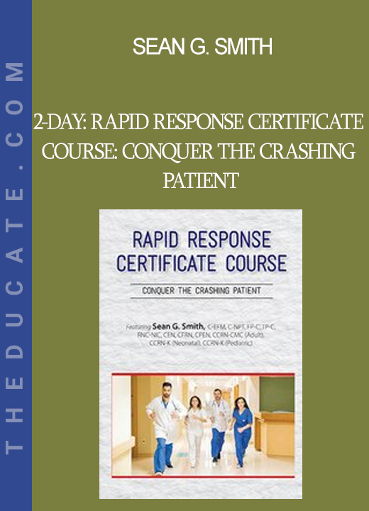 Sean G. Smith - 2-Day: Rapid Response Certificate Course: Conquer the Crashing Patient