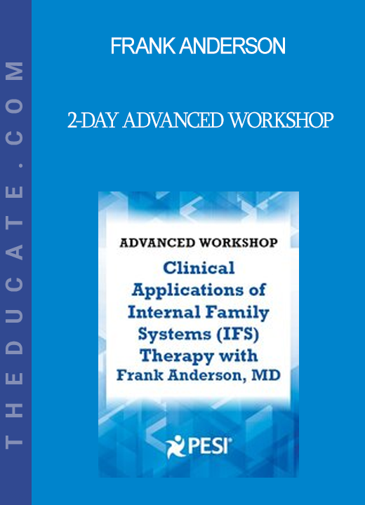 Frank Anderson - 2-Day Advanced Workshop: Clinical Applications of Internal Family Systems (IFS) with Frank Anderson MD