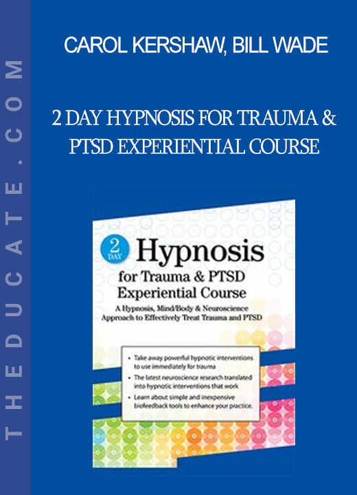 Carol Kershaw Bill Wade - 2 Day Hypnosis for Trauma & PTSD Experiential Course