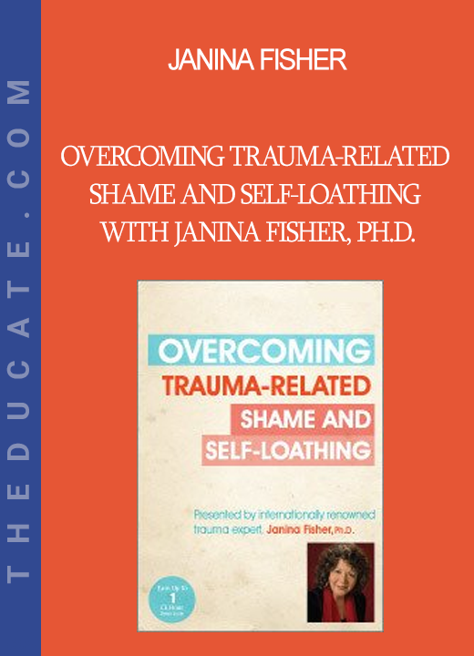 Janina Fisher - Overcoming Trauma-Related Shame and Self-Loathing with Janina Fisher Ph.D.