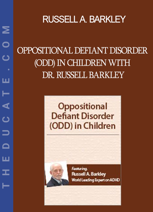 Russell A. Barkley - Oppositional Defiant Disorder (ODD) in Children with Dr. Russell Barkley