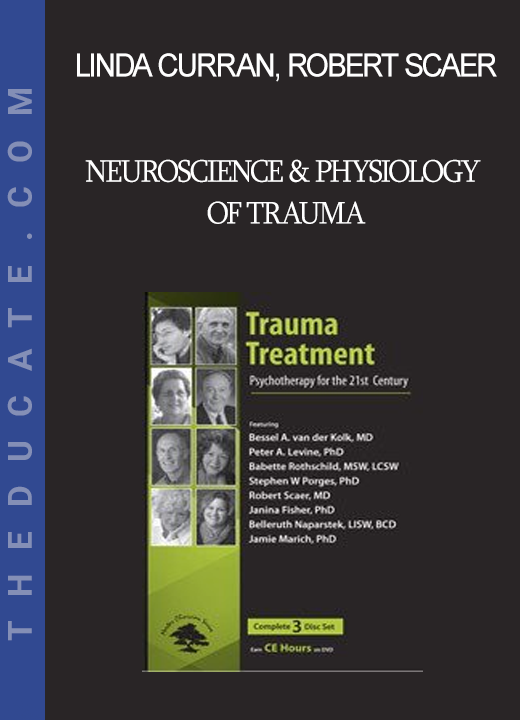 Linda Curran Robert Scaer Stephen Porges - Neuroscience & Physiology of Trauma - Trauma Treatment: Psychotherapy for the 21st Century