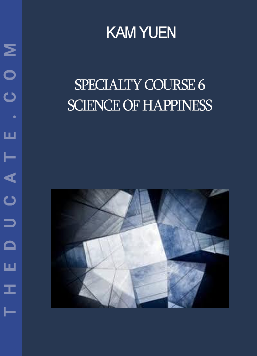 Kam Yuen - Specialty Course 6 - Science of Happiness